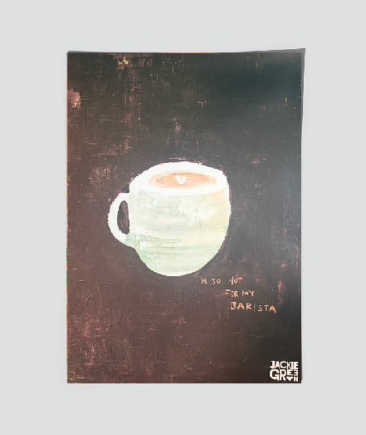 I'M SO HOT FOR MY BARISTA      poster by Jackie Green