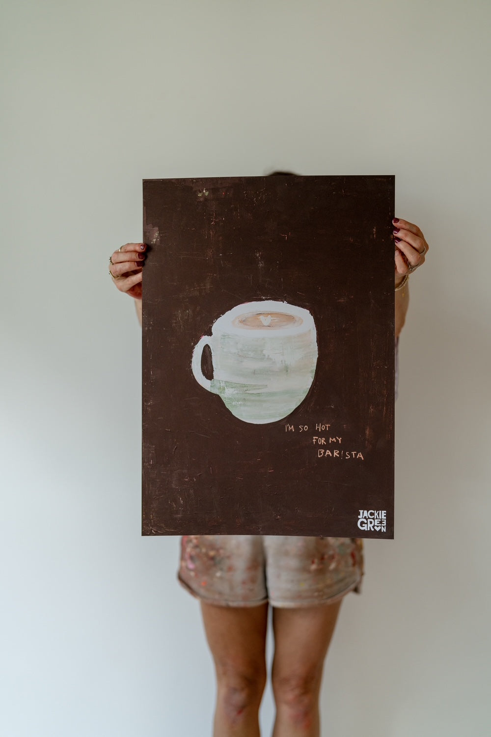 I'M SO HOT FOR MY BARISTA      poster by Jackie Green