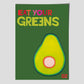 Eat Your Greens     poster by Jackie Green